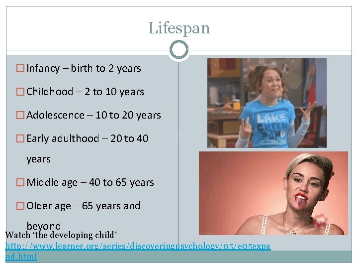 Lifespan � Infancy – birth to 2 years � Childhood – 2 to 10