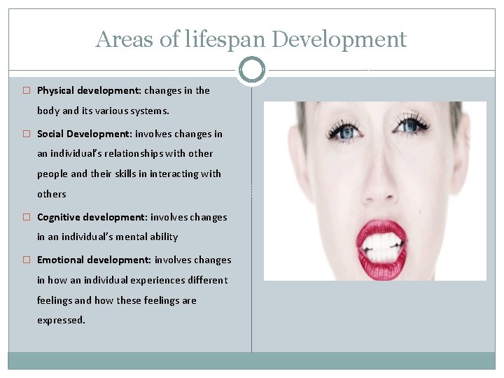 Areas of lifespan Development � Physical development: changes in the body and its various