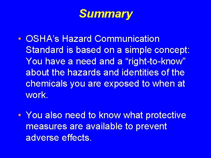 Summary • OSHA’s Hazard Communication Standard is based on a simple concept: You have