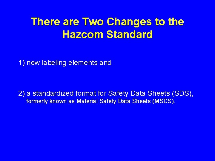 There are Two Changes to the Hazcom Standard 1) new labeling elements and 2)
