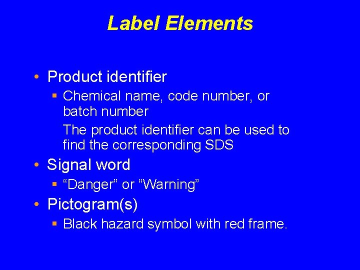 Label Elements • Product identifier § Chemical name, code number, or batch number The Label Elements • Product identifier § Chemical name, code number, or batch number The