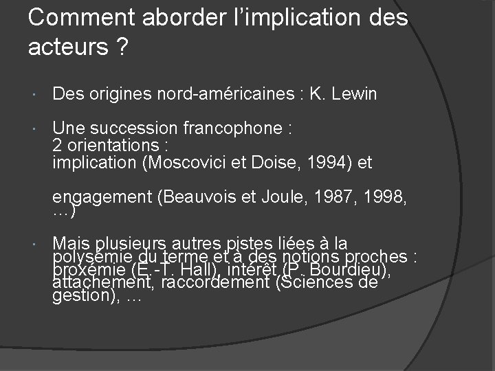 Comment aborder l’implication des acteurs ? Des origines nord-américaines : K. Lewin Une succession Comment aborder l’implication des acteurs ? Des origines nord-américaines : K. Lewin Une succession