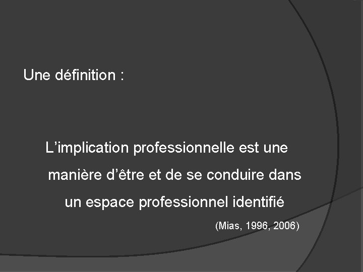 Une définition : L’implication professionnelle est une manière d’être et de se conduire dans