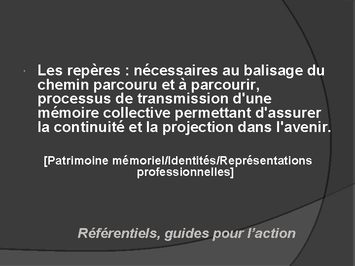  Les repères : nécessaires au balisage du chemin parcouru et à parcourir, processus