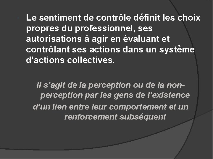  Le sentiment de contrôle définit les choix propres du professionnel, ses autorisations à