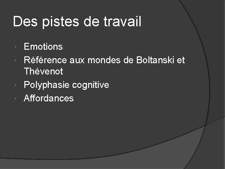Des pistes de travail Emotions Référence aux mondes de Boltanski et Thévenot Polyphasie cognitive Des pistes de travail Emotions Référence aux mondes de Boltanski et Thévenot Polyphasie cognitive