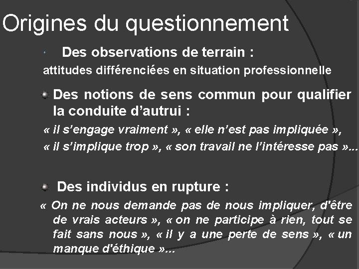 Origines du questionnement Des observations de terrain : attitudes différenciées en situation professionnelle Des