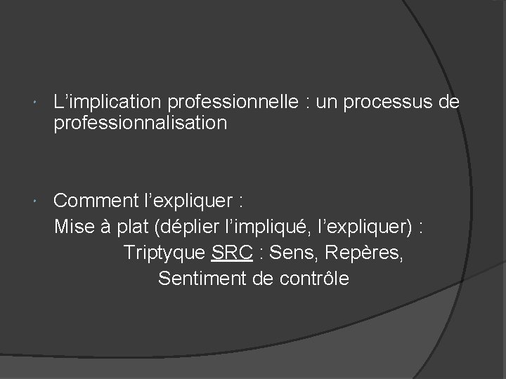  L’implication professionnelle : un processus de professionnalisation Comment l’expliquer : Mise à plat