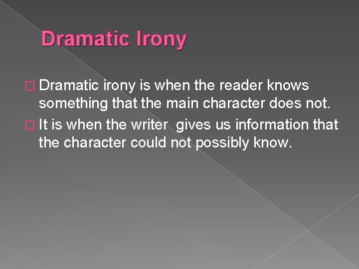 Dramatic Irony � Dramatic irony is when the reader knows something that the main