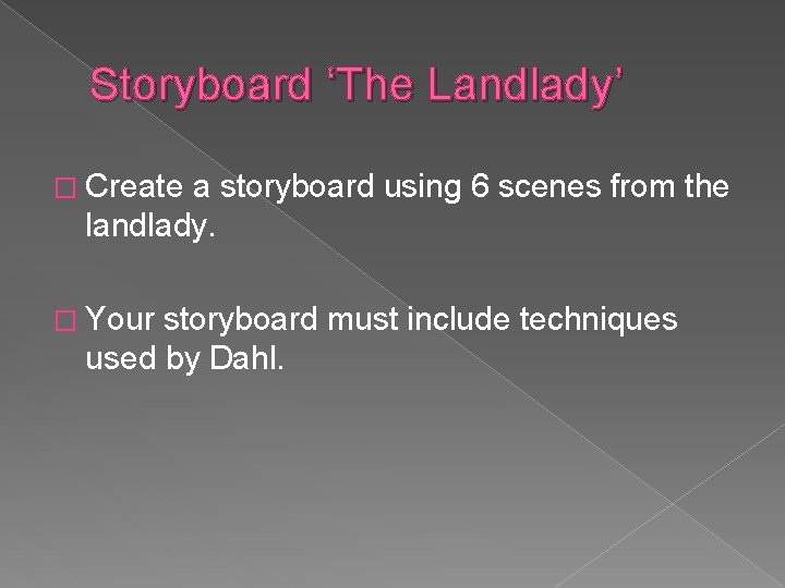 Storyboard ‘The Landlady’ � Create a storyboard using 6 scenes from the landlady. �