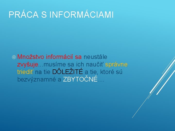 PRÁCA S INFORMÁCIAMI Množstvo informácií sa neustále zvyšuje. . . musíme sa ich naučiť