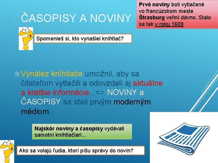 ČASOPISY A NOVINY Prvé noviny boli vytlačené vo francúzskom meste Štrasburg veľmi dávno. Stalo