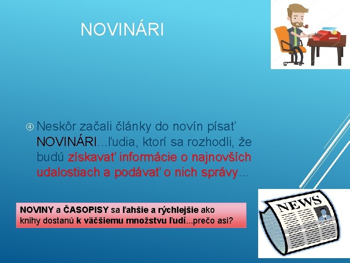 NOVINÁRI Neskôr začali články do novín písať NOVINÁRI. . . ľudia, ktorí sa rozhodli,