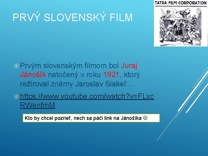 PRVÝ SLOVENSKÝ FILM Prvým slovenským filmom bol Juraj Jánošík natočený v roku 1921, ktorý