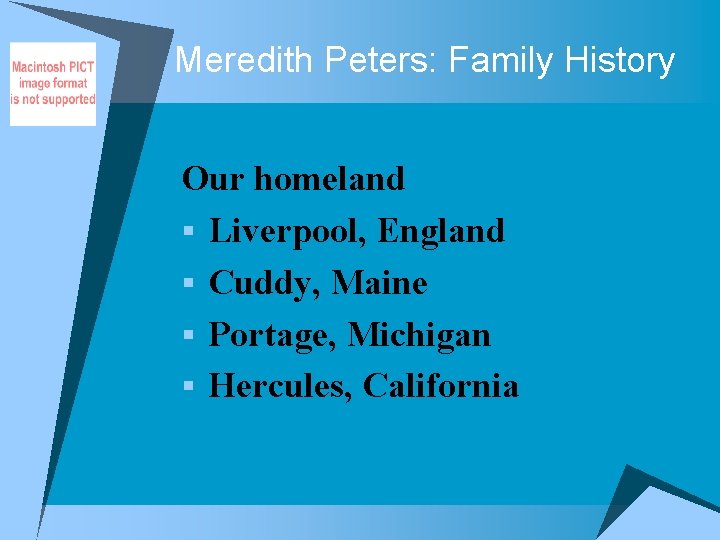 Meredith Peters: Family History Our homeland § Liverpool, England § Cuddy, Maine § Portage,