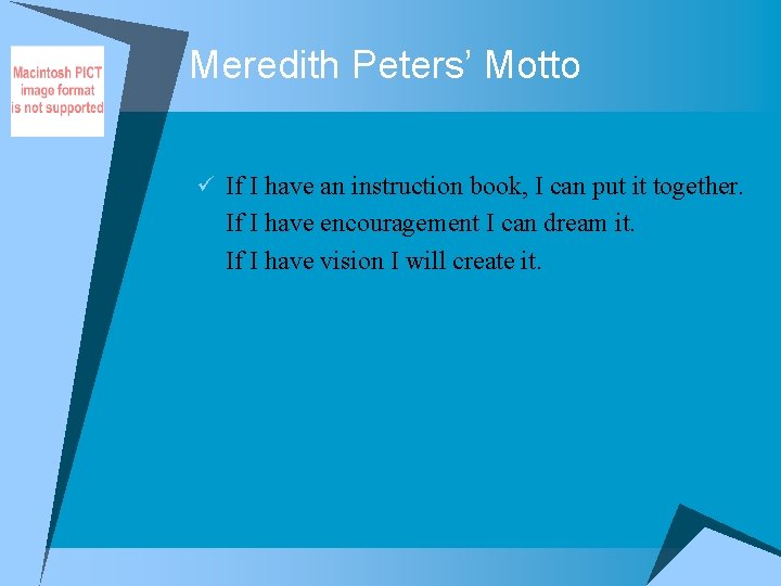 Meredith Peters’ Motto ü If I have an instruction book, I can put it