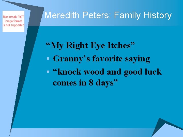 Meredith Peters: Family History “My Right Eye Itches” § Granny’s favorite saying § “knock