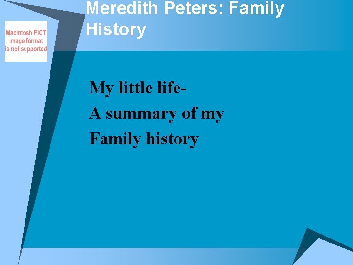 Meredith Peters: Family History My little life. A summary of my Family history 