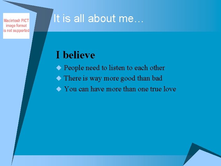 It is all about me… I believe u People need to listen to each