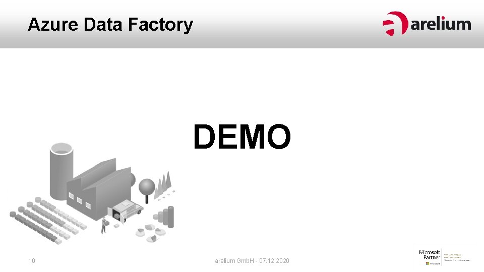 Azure Data Factory DEMO 10 arelium Gmb. H - 07. 12. 2020 Azure Data Factory DEMO 10 arelium Gmb. H - 07. 12. 2020