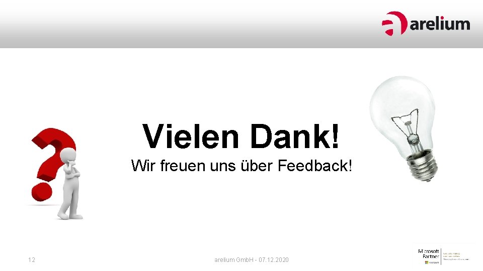 Vielen Dank! Wir freuen uns über Feedback! 12 arelium Gmb. H - 07. 12. Vielen Dank! Wir freuen uns über Feedback! 12 arelium Gmb. H - 07. 12.