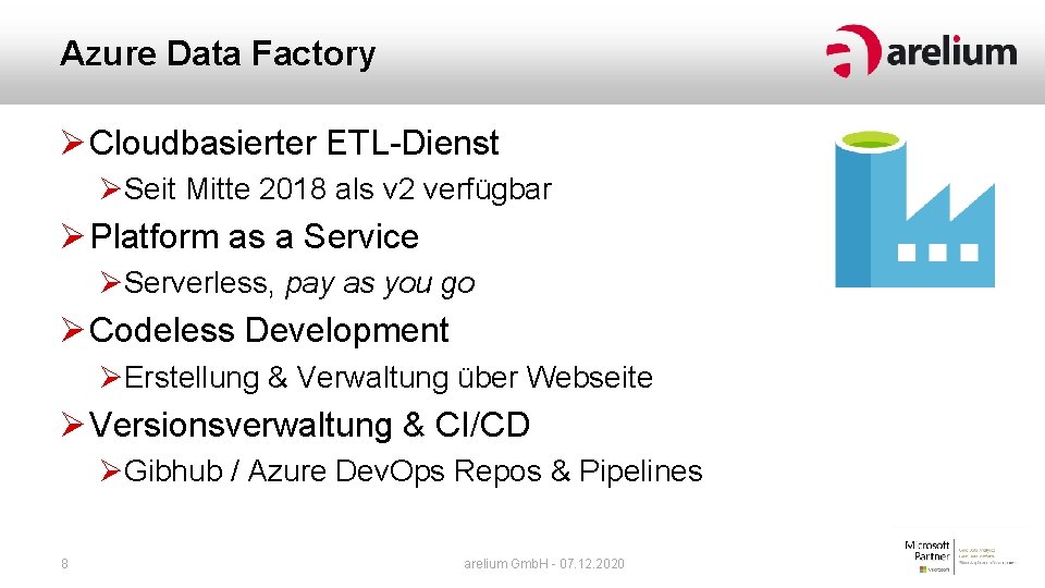 Azure Data Factory Ø Cloudbasierter ETL-Dienst ØSeit Mitte 2018 als v 2 verfügbar Ø Azure Data Factory Ø Cloudbasierter ETL-Dienst ØSeit Mitte 2018 als v 2 verfügbar Ø