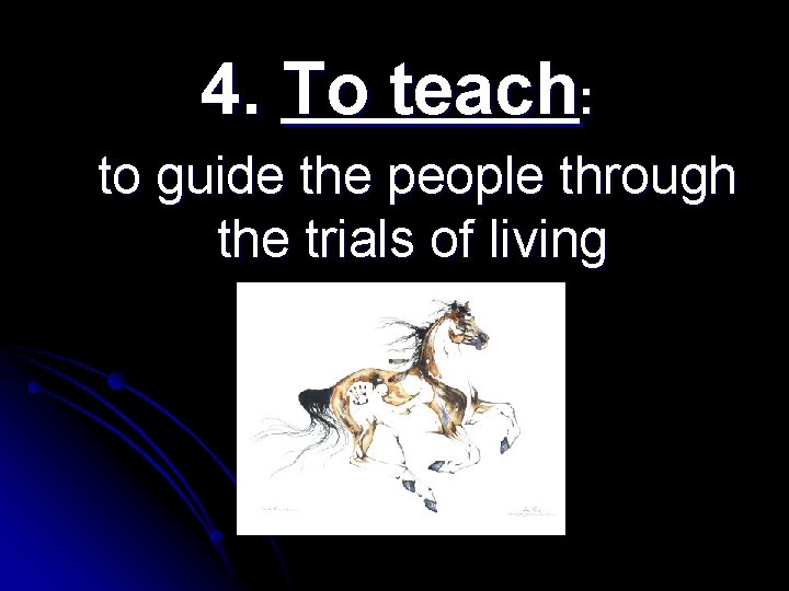 4. To teach: to guide the people through the trials of living 4. To teach: to guide the people through the trials of living