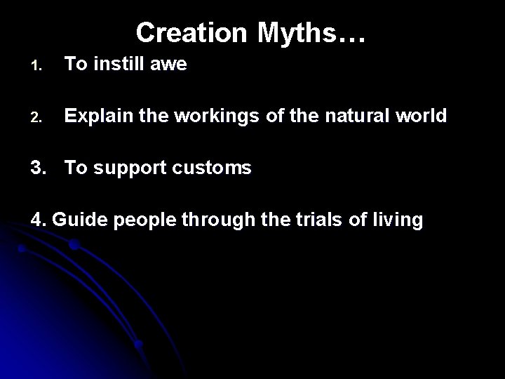 Creation Myths… 1. To instill awe 2. Explain the workings of the natural world Creation Myths… 1. To instill awe 2. Explain the workings of the natural world