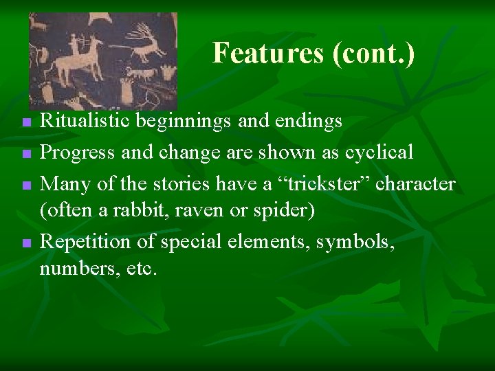 Features (cont. ) n n Ritualistic beginnings and endings Progress and change are shown Features (cont. ) n n Ritualistic beginnings and endings Progress and change are shown