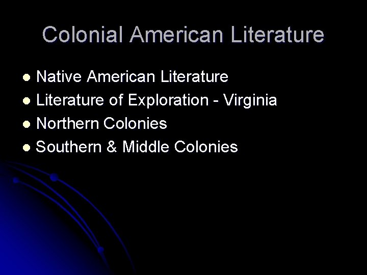 Colonial American Literature Native American Literature l Literature of Exploration - Virginia l Northern Colonial American Literature Native American Literature l Literature of Exploration - Virginia l Northern