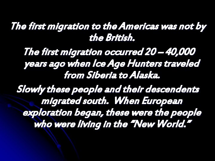 The first migration to the Americas was not by the British. The first migration The first migration to the Americas was not by the British. The first migration