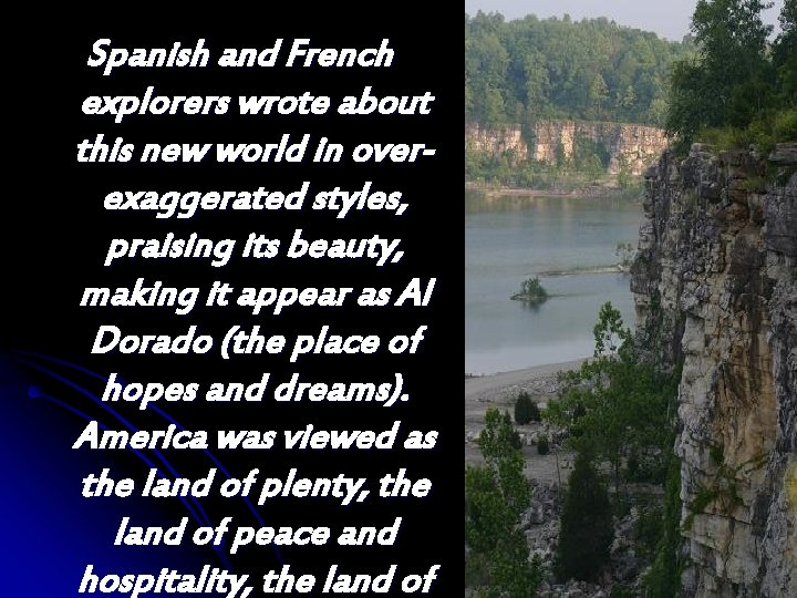Spanish and French explorers wrote about this new world in overexaggerated styles, praising its Spanish and French explorers wrote about this new world in overexaggerated styles, praising its