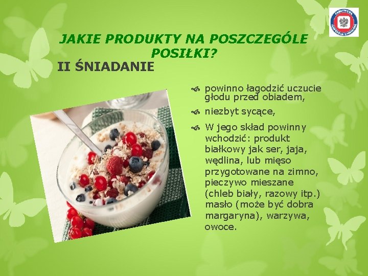 JAKIE PRODUKTY NA POSZCZEGÓLE POSIŁKI? II ŚNIADANIE powinno łagodzić uczucie głodu przed obiadem, niezbyt