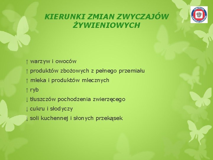 KIERUNKI ZMIAN ZWYCZAJÓW ŻYWIENIOWYCH ↑ warzyw i owoców ↑ produktów zbożowych z pełnego przemiału