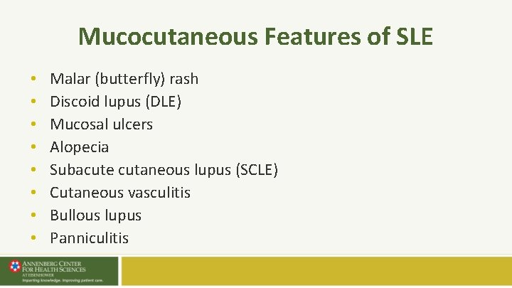 Mucocutaneous Features of SLE • • Malar (butterfly) rash Discoid lupus (DLE) Mucosal ulcers Mucocutaneous Features of SLE • • Malar (butterfly) rash Discoid lupus (DLE) Mucosal ulcers