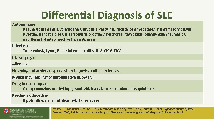 Differential Diagnosis of SLE Autoimmune Rheumatoid arthritis, scleroderma, myositis, vasculitis, spondyloarthropathies, inflammatory bowel disorder, Differential Diagnosis of SLE Autoimmune Rheumatoid arthritis, scleroderma, myositis, vasculitis, spondyloarthropathies, inflammatory bowel disorder,