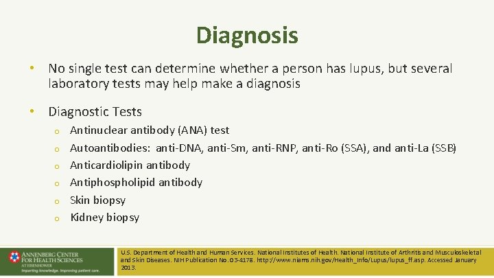 Diagnosis • No single test can determine whether a person has lupus, but several Diagnosis • No single test can determine whether a person has lupus, but several