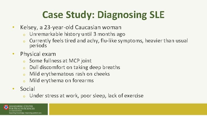 Case Study: Diagnosing SLE • Kelsey, a 23 -year-old Caucasian woman o o Unremarkable Case Study: Diagnosing SLE • Kelsey, a 23 -year-old Caucasian woman o o Unremarkable