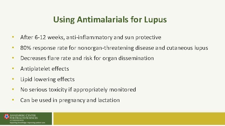 Using Antimalarials for Lupus • After 6 -12 weeks, anti-inflammatory and sun protective • Using Antimalarials for Lupus • After 6 -12 weeks, anti-inflammatory and sun protective •