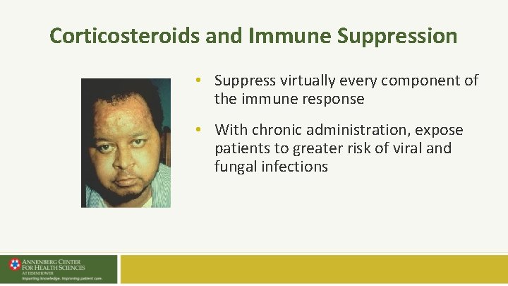 Corticosteroids and Immune Suppression • Suppress virtually every component of the immune response • Corticosteroids and Immune Suppression • Suppress virtually every component of the immune response •