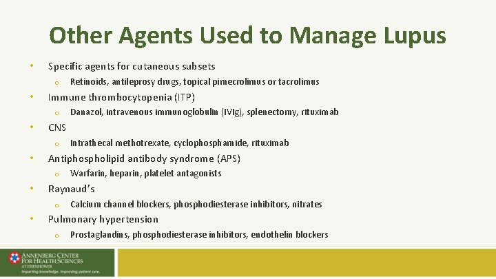 Other Agents Used to Manage Lupus • Specific agents for cutaneous subsets o • Other Agents Used to Manage Lupus • Specific agents for cutaneous subsets o •
