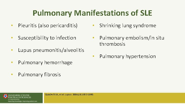 Pulmonary Manifestations of SLE • Pleuritis (also pericarditis) • Shrinking lung syndrome • Susceptibility Pulmonary Manifestations of SLE • Pleuritis (also pericarditis) • Shrinking lung syndrome • Susceptibility