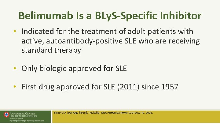 Belimumab Is a BLy. S-Specific Inhibitor • Indicated for the treatment of adult patients Belimumab Is a BLy. S-Specific Inhibitor • Indicated for the treatment of adult patients