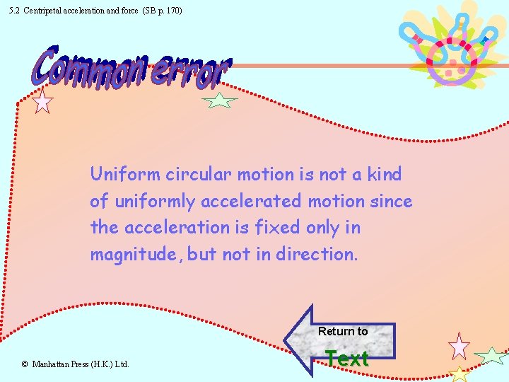 5. 2 Centripetal acceleration and force (SB p. 170) Uniform circular motion is not