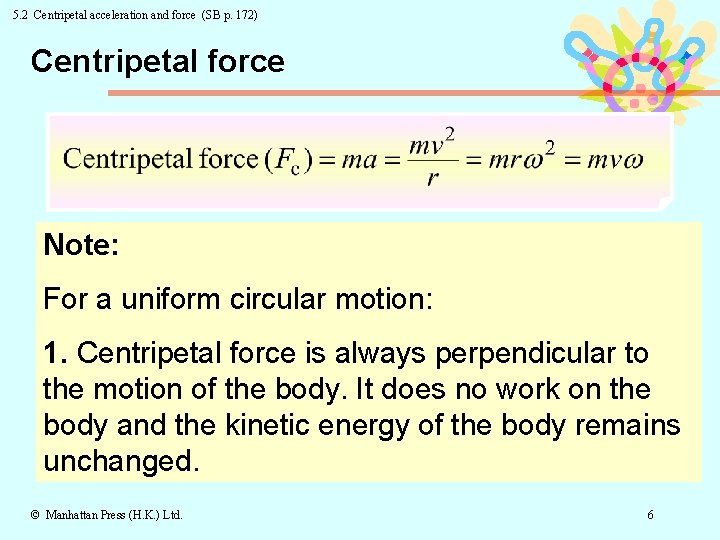5. 2 Centripetal acceleration and force (SB p. 172) Centripetal force Note: For a
