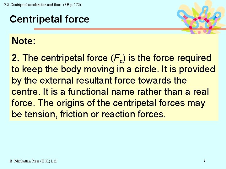 5. 2 Centripetal acceleration and force (SB p. 172) Centripetal force Note: 2. The
