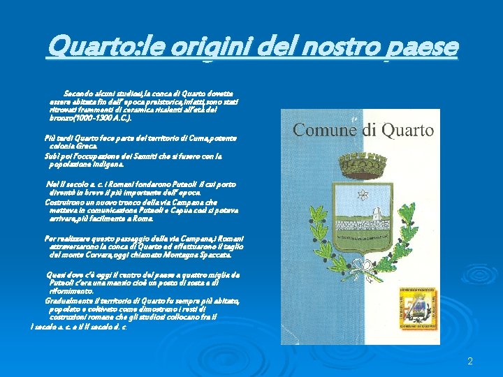 Quarto: le origini del nostro paese Secondo alcuni studiosi, la conca di Quarto dovette Quarto: le origini del nostro paese Secondo alcuni studiosi, la conca di Quarto dovette
