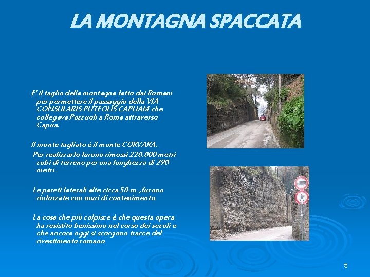 LA MONTAGNA SPACCATA E’ il taglio della montagna fatto dai Romani permettere il passaggio LA MONTAGNA SPACCATA E’ il taglio della montagna fatto dai Romani permettere il passaggio