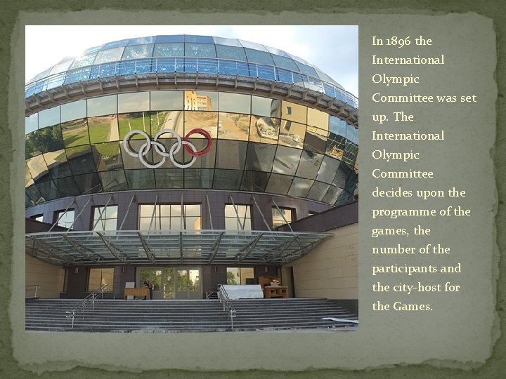 In 1896 the International Olympic Committee was set up. The International Olympic Committee decides