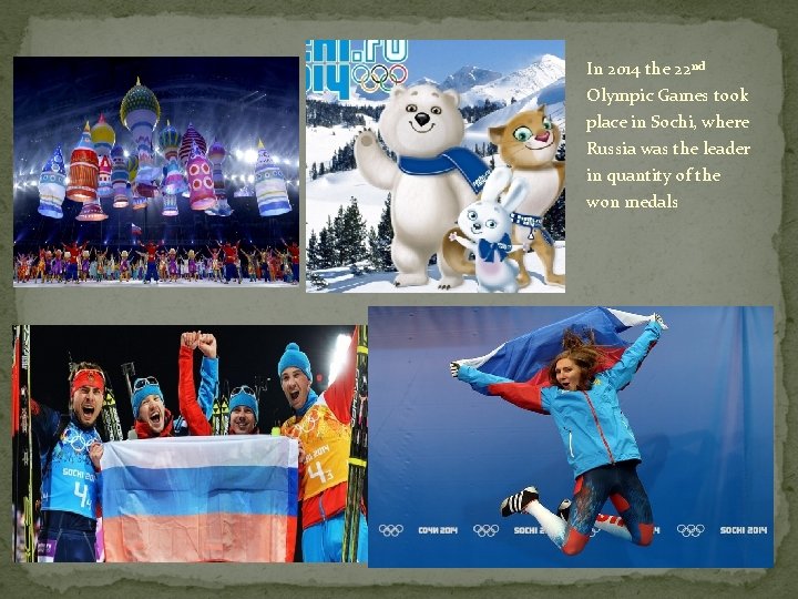In 2014 the 22 nd Olympic Games took place in Sochi, where Russia was